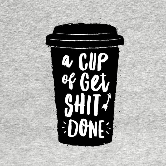 A Cup of Get Shit Done by MotivatedType